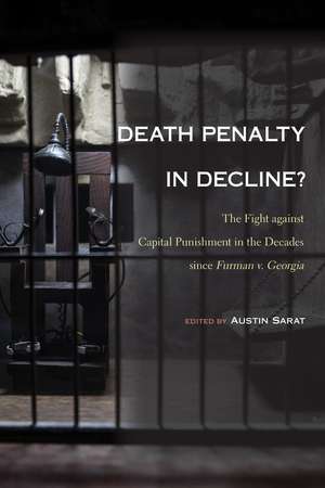 Death Penalty in Decline?: The Fight against Capital Punishment in the Decades since Furman v. Georgia de Austin Sarat