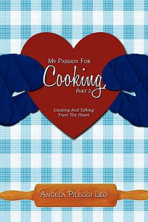 My Passion for Cooking, Part 2 de Angela Pileggi Leo