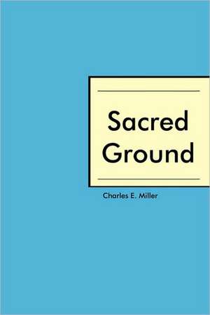 Sacred Ground de Charles E. Miller