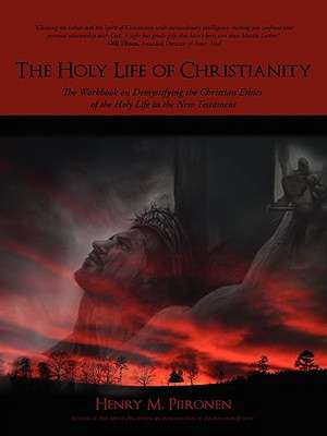 The Holy Life of Christianity de Henry M. Piironen