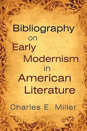 Bibliography on Early Modernism in American Literature de Charles E. Miller