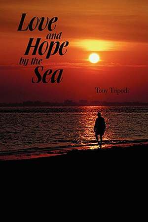 Love and Hope by the Sea de Tony Tripodi