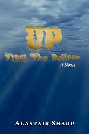 Up from the Bottom de Alastair Sharp