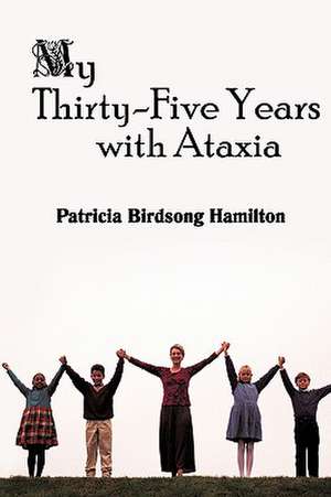 My Thirty-Five Years with Ataxia de Patricia Birdsong Hamilton