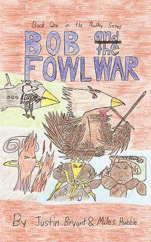 Bob and the Fowl War de Miles Hubble