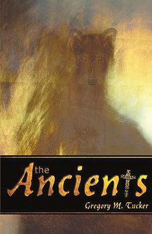 The Ancients de Gregory M. Tucker