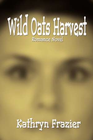 Wild Oats Harvest de Kathryn Frazier