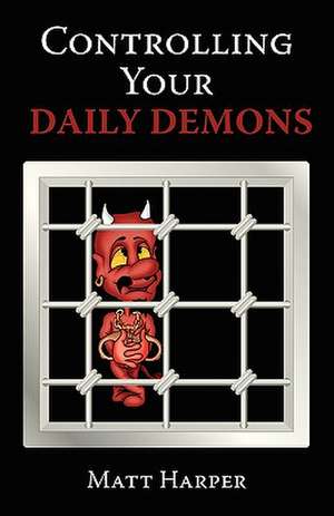 Controlling Your Daily Demons de Matthew Harper