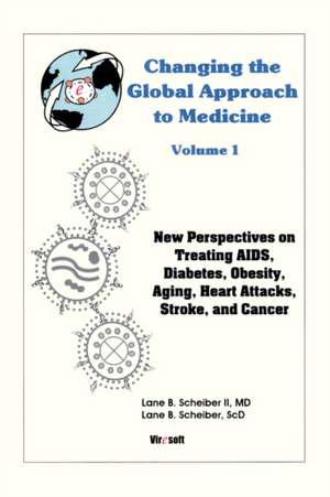 Changing the Global Approach to Medicine, Volume 1 de MD Lane B. Scheiber II