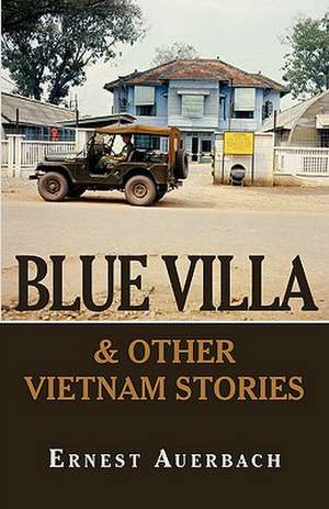 Blue Villa & Other Vietnam Stories de Ernest Auerbach