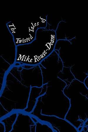 The Twisted Tales of Mike Rouse-Deane de Mike Rouse-Deane