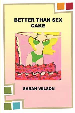 Better Than Sex Cake de Sarah Wilson