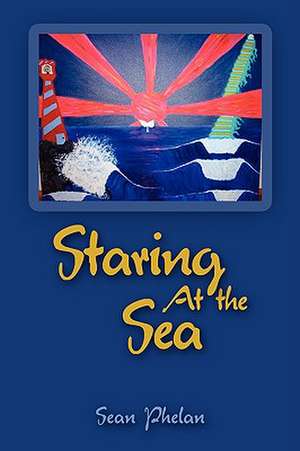 Staring at the Sea de Sean Phelan