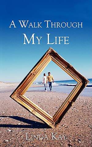 A Walk Through My Life de Linda Kay