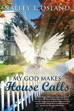 My God Makes House Calls de Nalley T. Osland