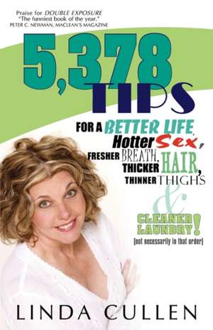 5,378 Tips for a Better Life, Hotter Sex, Fresher Breath, Thicker Hair, Thinner Thighs and Cleaner Laundry! (Not Necessarily in That Order) de Linda Cullen