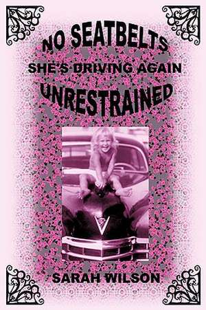 No Seatbelts She's Driving Again Unrestrained de Sarah Wilson