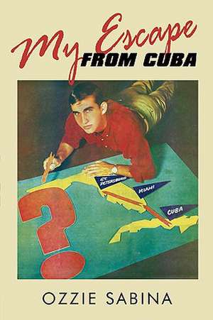 My Escape from Cuba de Ozzie Sabina