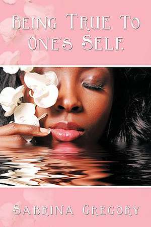 Being True to One's Self. de Sabrina Gregory