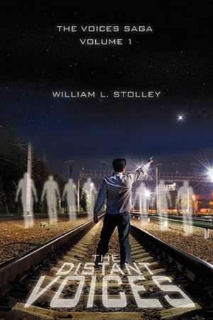 The Distant Voices: The Voices Saga Volume 1 de William L. Stolley