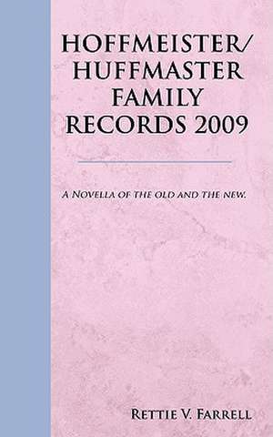 Hoffmeister/Huffmaster Family Records 2009 de Rettie V. Farrell