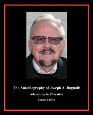 The Autobiography of Joseph A. Bagnall de Joseph a. Bagnall