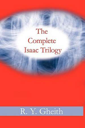 The Complete Isaac Trilogy de R. Y. Gheith