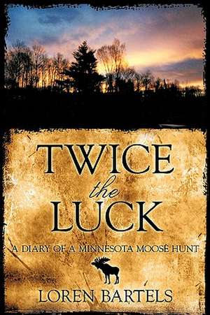 Twice the Luck de Loren Bartels