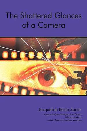 The Shattered Glances of a Camera de Zanini, Jacqueline Reino