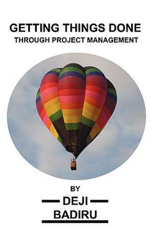 Getting Things Done Through Project Management de Deji Badiru