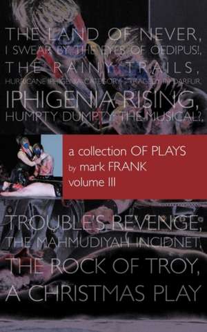 A Collection of Plays by Mark Frank Volume III de Mark Frank