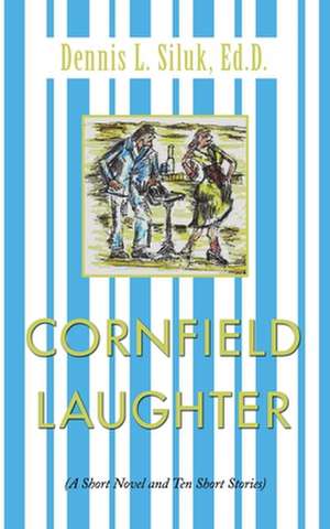 Cornfield Laughter de Dennis L. Siluk Ed D.