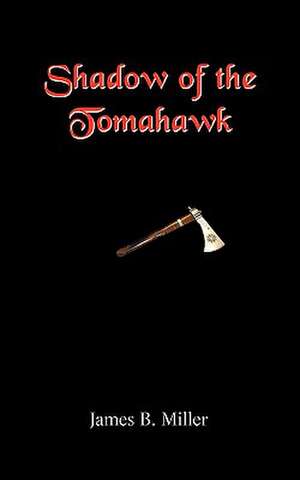 Shadow of the Tomahawk de James B. Miller