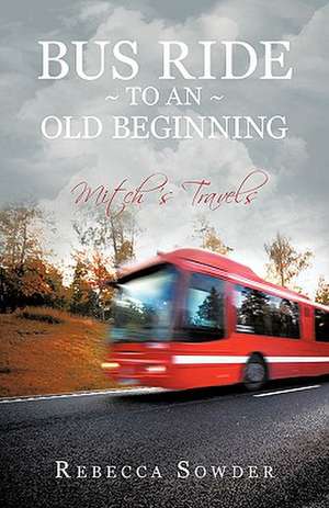 Bus Ride to an Old Beginning de Rebecca Sowder