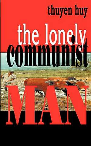 The Lonely Communist Man de Thuyen Huy