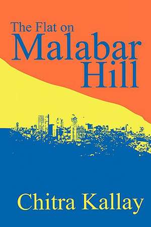 The Flat on Malabar Hill de Chitra Kallay