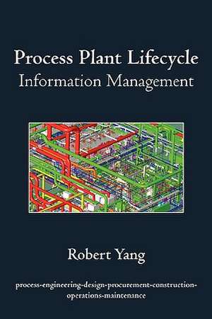 Process Plant Lifecycle Information Management de Robert Yang