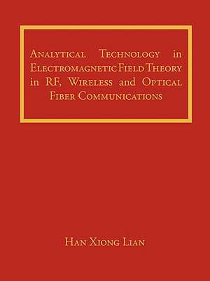 Analytical Technology in Electromagnetic Field Theory in RF, Wireless and Optical Fiber Communications de Han Xiong Lian