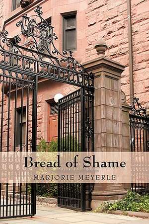 Bread of Shame de Meyerle Marjorie Meyerle