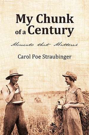 My Chunk of a Century de Carol Poe Straubinger