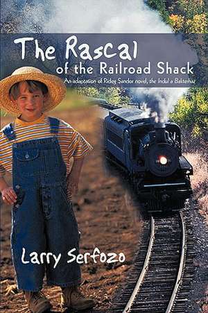 The Rascal of the Railroad Shack de Larry Serfozo