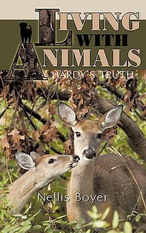 Living with Animals/ Hardy's Truth de Nellis Boyer