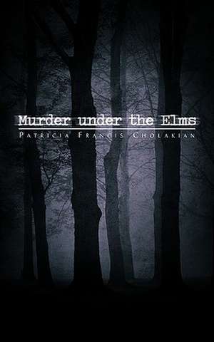 Murder Under the Elms de Patricia Francis Cholakian