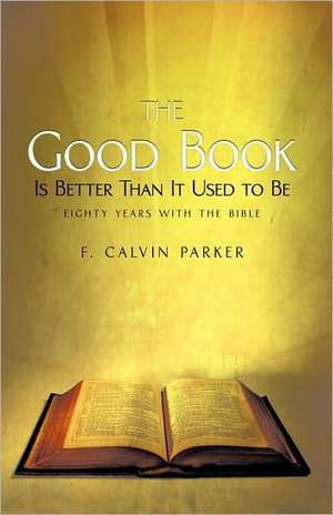 The Good Book Is Better Than It Used to Be de F. Calvin Parker