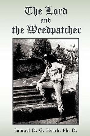 The Lord and the Weedpatcher de Samuel D. G. Heath