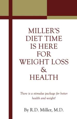 Miller's Diet Time Is Here for Weight Loss & Health de Miller M. D. R. D. Miller M. D.