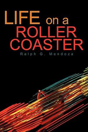 Life on a Roller Coaster de G. Mendoza Ralph G. Mendoza