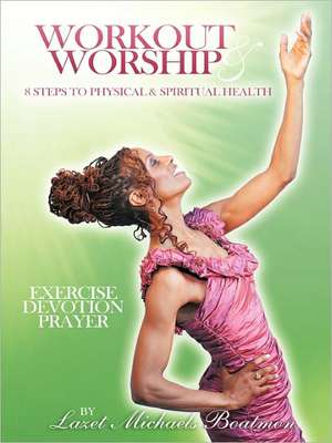 Workout & Worship de Lazet Michaels Boatmon