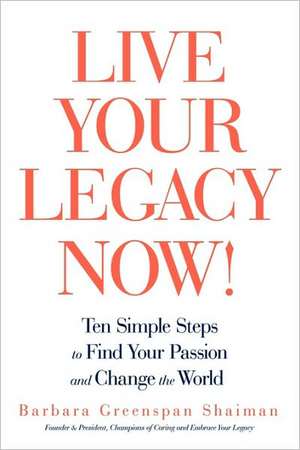 Live Your Legacy Now! de Greenspan Shaiman Barbara Greenspan Shaiman