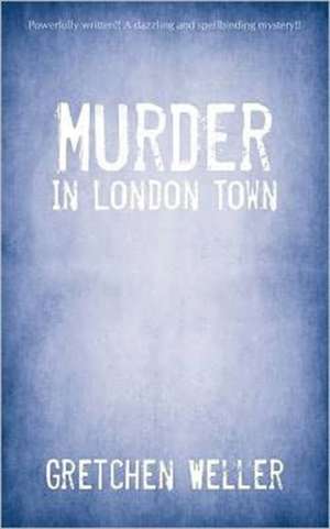 Murder in London Town de Gretchen Weller